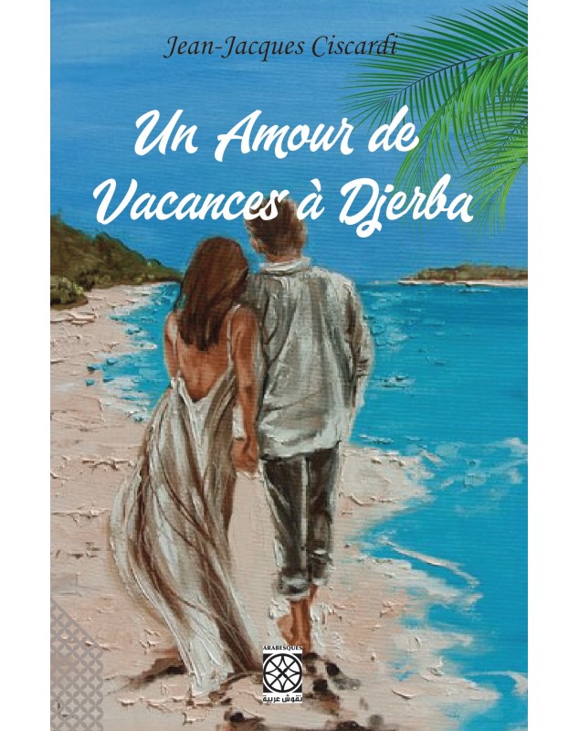 Un amour de vacances à Djerba - Jean Jacques Ciscardi Arabesques Edition - 1
