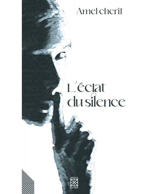 L'éclat du silence - Amel Chérif Arabesques Edition - 1