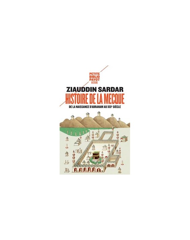Histoire de La Mecque De la naissance d'Abraham au XXIe siècle - Ziauddin Sardar