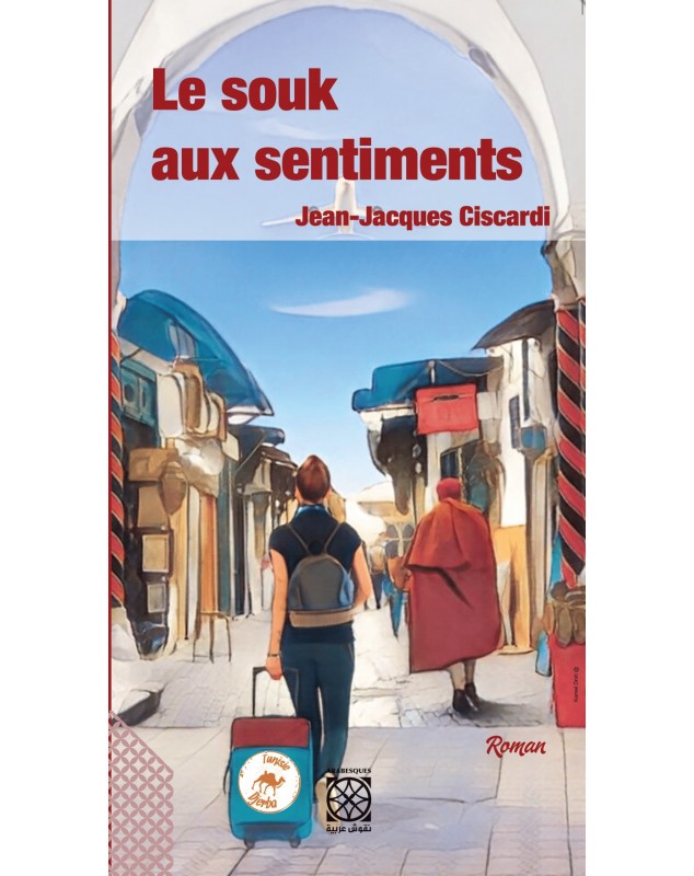 Le souk aux sentiments - Jean-jacques Ciscardi Arabesques Edition - 1