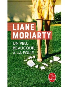 Un peu, beaucoup, à la folie - Liane Moriarty Le livre de poche - 1