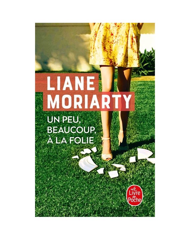 Un peu, beaucoup, à la folie - Liane Moriarty Le livre de poche - 1