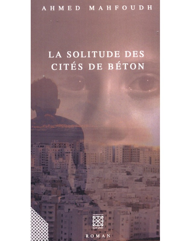 La solitude des cités de béton - Ahmed Mahfoudh Arabesques Edition - 1