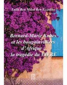 Bernard-Marie Koltès et les bougainvilliers d'Afrique : La tragédie du VIVRE - 1
