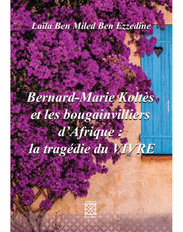 Bernard-Marie Koltès et les bougainvilliers d'Afrique : La tragédie du VIVRE - 1