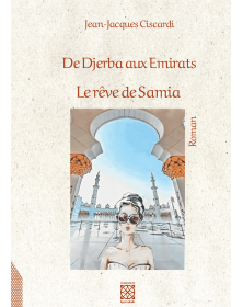 De Djerba aux Emirats (Le rêve de Samia) - Jean-Jacques Ciscardi - 1