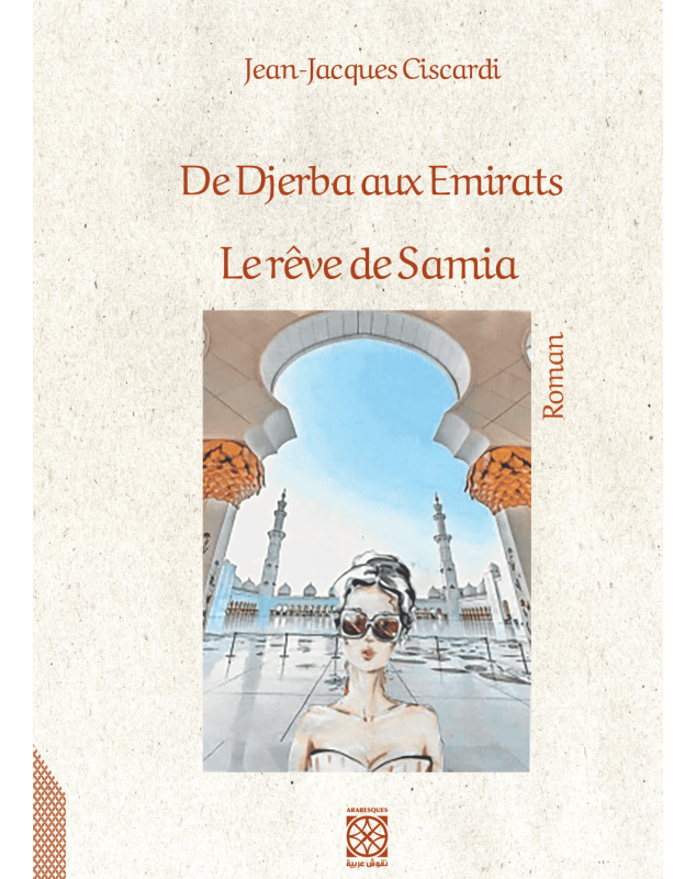 De Djerba aux Emirats (Le rêve de Samia) - Jean-Jacques Ciscardi - 1