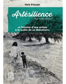 Artésilience - Ma libération (L'histoire d'une artiste a la quête de sa libération) - 1