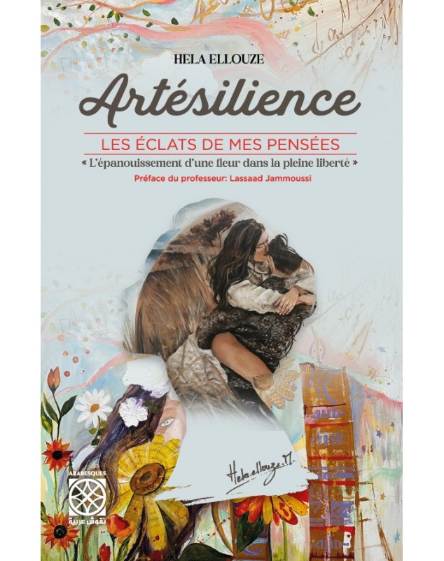 Artésilience - Les éclats de mes pensées (L'épanouissement d'une fleur dans la pleine liberté) - 1