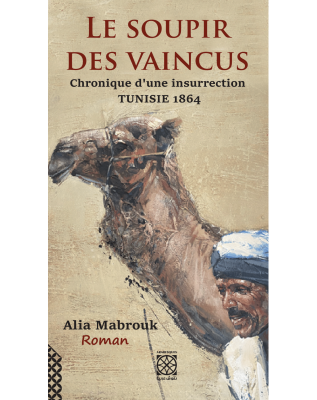 Le soupir des vaincus - Chronique d'une insurrection Tunisie 1864 - 1