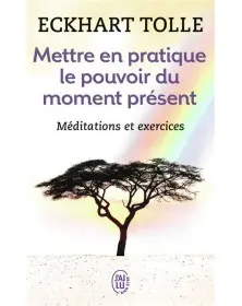 Mettre en pratique le pouvoir du moment présent - Eckhart Tolle J'AI LU - 1