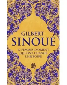 12 femmes d'Orient qui ont changé l'Histoire - Gilbert Sinoué J'AI LU - 1
