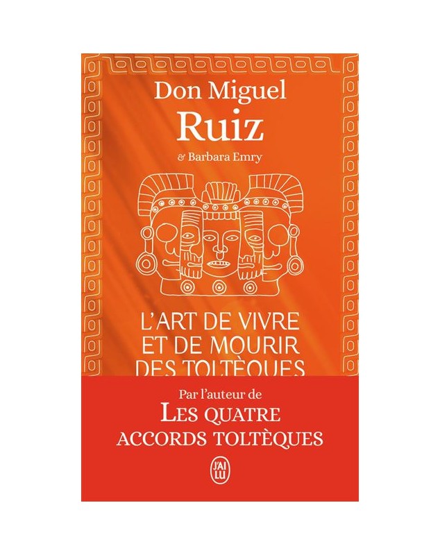L'art de vivre et de mourir des Toltèques - Miguel Ruiz J'AI LU - 1