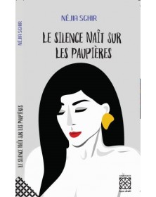Le Silence Naît Sur Les Paupières - Néjia Sghir Arabesques Edition - 1