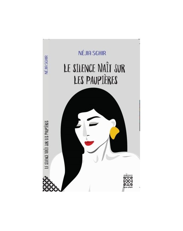 Le Silence Naît Sur Les Paupières - Néjia Sghir Arabesques Edition - 1
