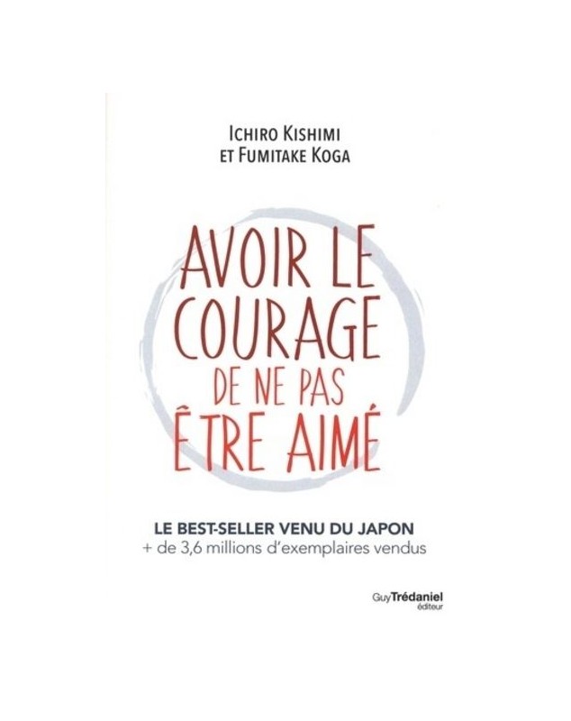 Avoir le courage de ne pas être aimé - Ichiro Kishimi et Fumitake Koga - 1